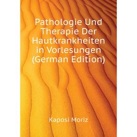 

Книга Pathologie Und Therapie Der Hautkrankheiten in Vorlesungen