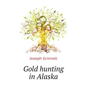 

Книга Gold hunting in Alaska