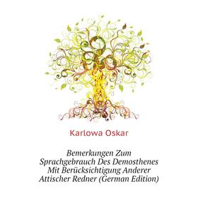 

Книга Bemerkungen Zum Sprachgebrauch Des Demosthenes Mit Berücksichtigung Anderer Attischer Redner (German Edition)