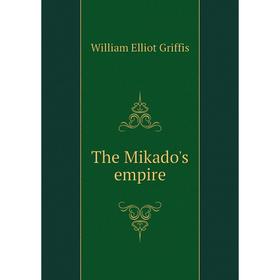

Книга The Mikado's empire