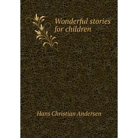 

Книга Wonderful stories for children