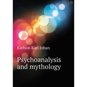 

Книга Psychoanalysis and mythology. Karlson Karl Johan