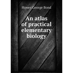 

Книга An atlas of practical elementary biology