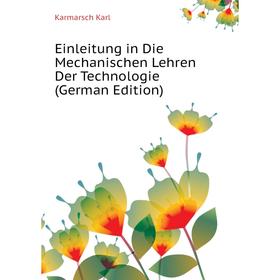 

Книга Einleitung in Die Mechanischen Lehren Der Technologie (German Edition)