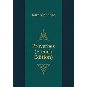 

Книга Proverbes (French Edition). Karr Alphonse