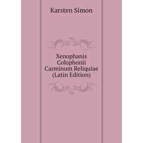 

Книга Xenophanis Colophonii Carminum Reliquiae (Latin Edition)