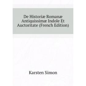 

Книга De Historiæ Romanæ Antiquissimæ Indole Et Auctoritate (French Edition)