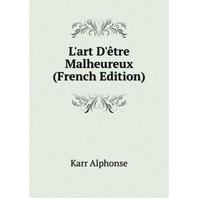 

Книга L'art D'être Malheureux