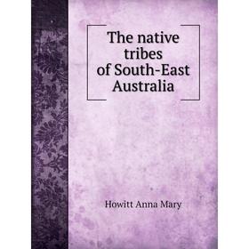 

Книга The native tribes of South-East Australia