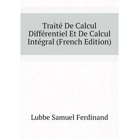 

Книга Traité De Calcul Différentiel Et De Calcul Intégral (French Edition)