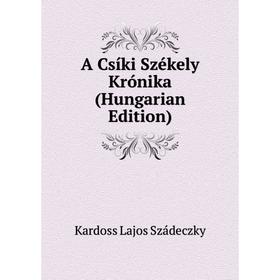 

Книга A Csíki Székely Krónika (Hungarian Edition)
