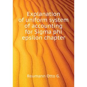 

Книга Explanation of uniform system of accounting for Sigma phi epsilon chapter