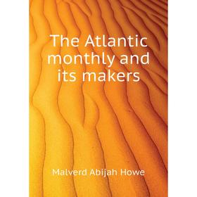

Книга The Atlantic monthly and its makers. Howe M. A