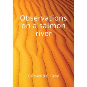 

Книга Observations on a salmon river