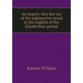 

Книга An inquiry into the use of the subjunctive mood in the English of the Elizabethan period