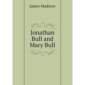 

Книга Jonathan Bull and Mary Bull