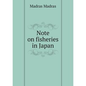 

Книга Note on Fisheries in Japan