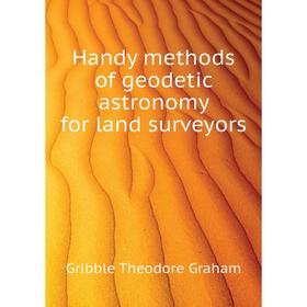 

Книга Handy methods of geodetic astronomy for land surveyors