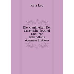 

Книга Die Krankheiten Der Nasenscheidewand Und Ihre Behandlung (German Edition)