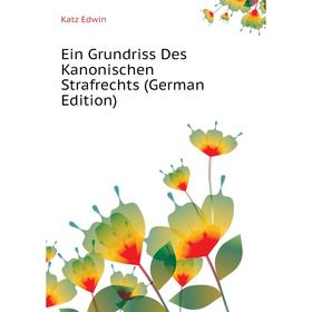 

Книга Ein Grundriss Des Kanonischen Strafrechts (German Edition)