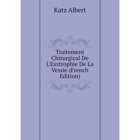 

Книга Traitement Chirurgical De L'Exstrophie De La Vessie (French Edition)