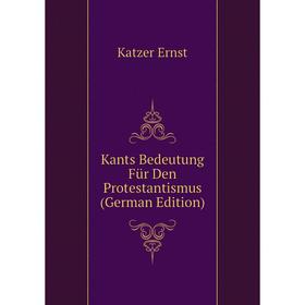 

Книга Kants Bedeutung Für Den Protestantismus
