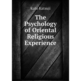 

Книга The Psychology of Oriental Religious Experience