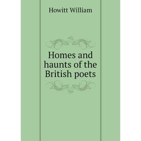 

Книга Homes and haunts of the British poets