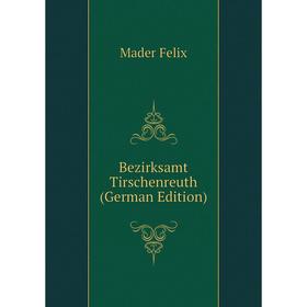 

Книга Bezirksamt Tirschenreuth (German Edition)