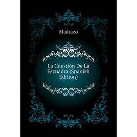 

Книга La Cuestión De La Escuadra