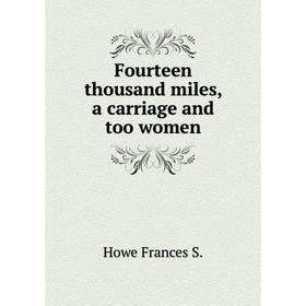 

Книга Fourteen thousand miles, a carriage and too women