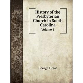 

Книга History of the Presbyterian Church in South CarolinaVolume 1