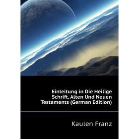 

Книга Einleitung in Die Heilige Schrift, Alten Und Neuen Testaments (German Edition)