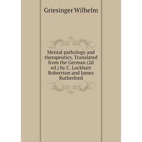 

Книга Mental pathology and therapeutics Translated from the German (2d ed) by C Lockhart Robertson and James Rutherford