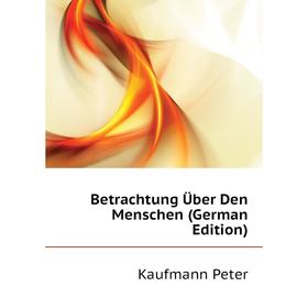 

Книга Betrachtung Über Den Menschen (German Edition)