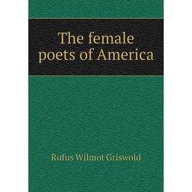 

Книга The female poets of America. Griswold Rufus W