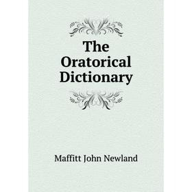 

Книга The Oratorical Dictionary