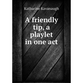 

Книга A friendly tip, a playlet in one act