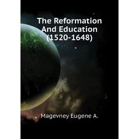 

Книга The Reformation And Education (1520-1648)
