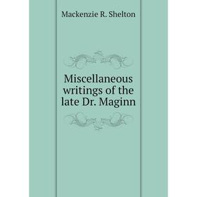 

Книга Miscellaneous writings of the late Dr Maginn