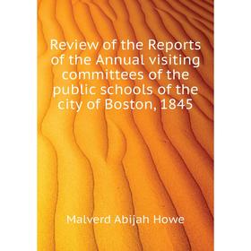 

Книга Review of the Reports of the Annual visiting committees of the public schools of the city of Boston,