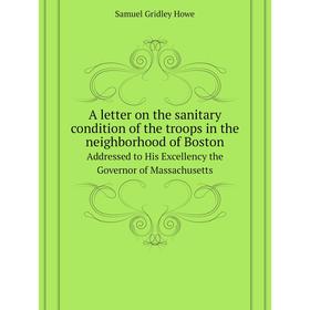 

Книга A letter on the sanitary condition of the troops in the neighborhood of Boston Addressed to His Excellency the Governor of Massachusetts