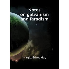 

Книга Notes on galvanism and faradism