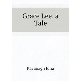 

Книга Grace Lee. a Tale