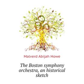 

Книга The Boston symphony orchestra, an historical sketch. Howe M. A