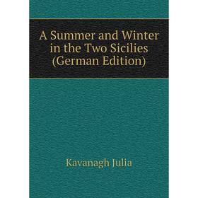 

Книга A Summer and Winter in the Two Sicilies (German Edition)