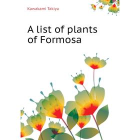 

Книга A list of plants of Formosa