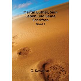 

Книга Martin Luther, Sein Leben und Seine Schriften Band 2
