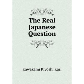 

Книга The Real Japanese Question
