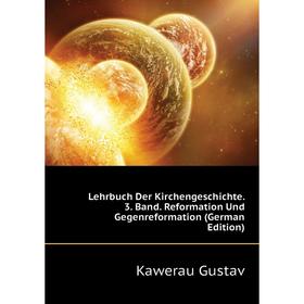 

Книга Lehrbuch der Kirchengeschichte 3 Band Reformation Und Gegenreformation